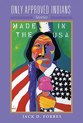 Only Approved Indians: Stories (Volume 12) (American Indian Literature and Critical Studies Series)