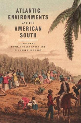 Atlantic Environments and the American South (Environmental History and the American South Ser.)