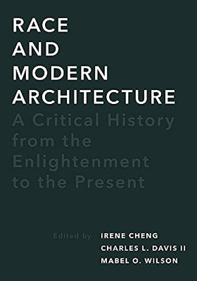 Race and Modern Architecture: A Critical History from the Enlightenment to the Present (Culture Politics & the Built Environment)