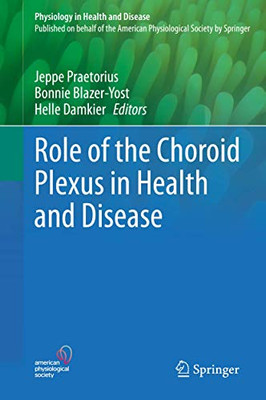 Role of the Choroid Plexus in Health and Disease (Physiology in Health and Disease)