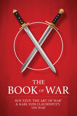 The Book of War: SunTzu's ""The Art of War"" & Karl Von Clausewitz's ""On War""