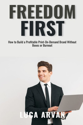 Freedom First: How to Build a Profitable Print-On-Demand Brand Without Boxes or Burnout