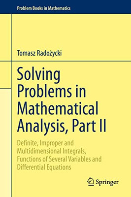 Solving Problems in Mathematical Analysis, Part II: Definite, Improper and Multidimensional Integrals, Functions of Several Variables and Differential Equations (Problem Books in Mathematics)