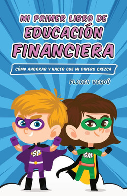 Mi Primer Libro de Educación Financiera: Cómo ahorrar y hacer que mi dinero crezca