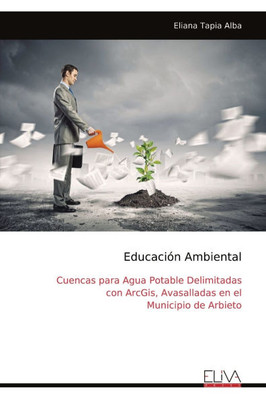 EducaciÃ³n Ambiental: Cuencas para Agua Potable Delimitadas con ArcGis, Avasalladas en el Municipio de Arbieto
