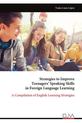 Strategies to Improve Teenagers' Speaking Skills in Foreign Language Learning: A Compilation of English Learning Strategies