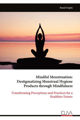 Mindful Menstruation: Destigmatizing Menstrual Hygiene Products through Mindfulness