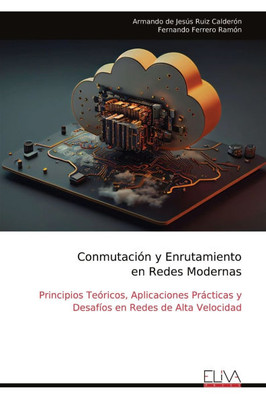Conmutación y Enrutamiento en Redes Modernas: Principios Teóricos, Aplicaciones Prácticas y Desafíos en Redes de Alta Velocidad