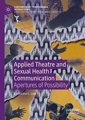 Applied Theatre and Sexual Health Communication: Apertures of Possibility (Contemporary Performance InterActions)