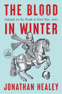 The Blood in Winter: England on the Brink of Civil War, 1642 Large Print