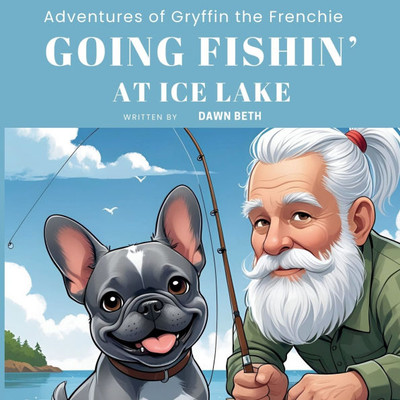 Adventures of Gryffin the Frenchie: Going Fishin' Large Print