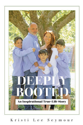 Deeply Rooted: An Inspirational True-Life Story