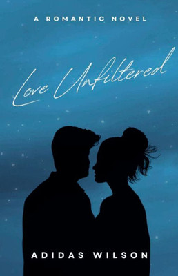 Love Unfiltered - A Romantic Novel