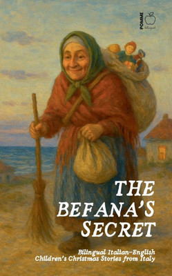 The Befana's Secret: Bilingual Italian-English Children's Christmas Stories from Italy