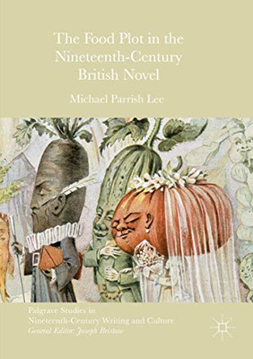 The Food Plot in the Nineteenth-Century British Novel (Palgrave Studies in Nineteenth-Century Writing and Culture)