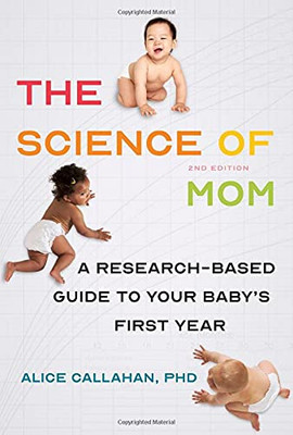 The Science of Mom: A Research-Based Guide to Your Baby's First Year