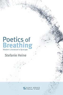 Poetics of Breathing: Modern Literature's Syncope (Suny Series, Literature . . . in Theory)