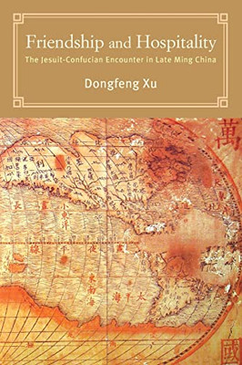 Friendship and Hospitality: The Jesuit-Confucian Encounter in Late Ming China (SUNY Series in Chinese Philosophy and Culture)