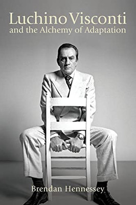 Luchino Visconti and the Alchemy of Adaptation (Suny Series, Horizons of Cinema)