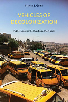 Vehicles of Decolonization: Public Transit in the Palestinian West Bank (Critical Race, Indigeneity, and Relationality)