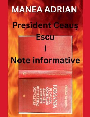 President Ceauş Escu I - Note informative