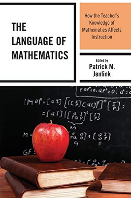 The Language of Mathematics: How the Teacher's Knowledge of Mathematics Affects Instruction