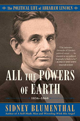 All the Powers of Earth: The Political Life of Abraham Lincoln Vol. III, 1856-1860 (3)