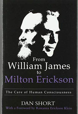 From William James to Milton Erickson: The Care of Human Consciousness