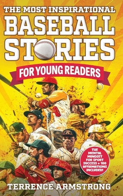 The Most Inspirational Baseball Stories For Young Readers: 15 Amazing & Inspiring True Tales From Modern Baseball Greats