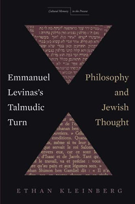 Emmanuel Levinas's Talmudic Turn: Philosophy and Jewish Thought (Cultural Memory in the Present)
