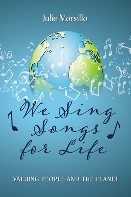 We Sing Songs for Life: Valuing People and the Planet