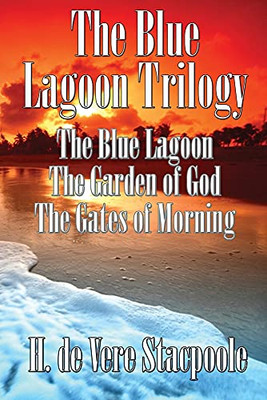 The Blue Lagnoon Trilogy: The Blue Lagoon, The Garden of God, The Gates of Morning