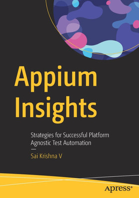 Appium Insights: Strategies for Successful Platform Agnostic Test Automation