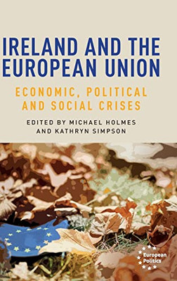 Ireland and the European Union: Economic, political and social crises (European Politics)
