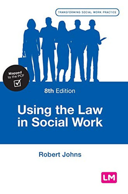 Using the Law in Social Work (Transforming Social Work Practice Series)