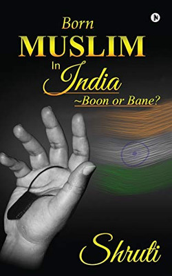 Born Muslim in India: ~Boon or Bane?