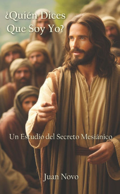 Â¿QuiÃ©n Dices Que Soy Yo?: Un Estudio del Secreto MesiÃ¡nico