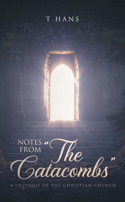 Notes From ""The Catacombs"": A Critique of the Christian Church