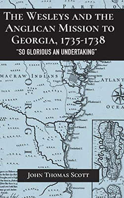 The Wesleys and the Anglican Mission to Georgia, 1735û1738: "So Glorious an Undertaking" (Studies in Eighteenth-Century America and the Atlantic World)