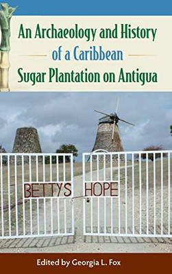 An Archaeology and History of a Caribbean Sugar Plantation on Antigua (Florida Museum of Natural History: Ripley P. Bullen Series)