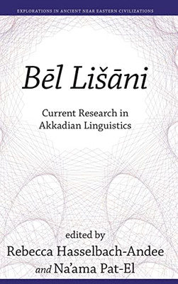Bel LiÜani: Current Research in Akkadian Linguistics (Explorations in Ancient Near Eastern Civilizations)