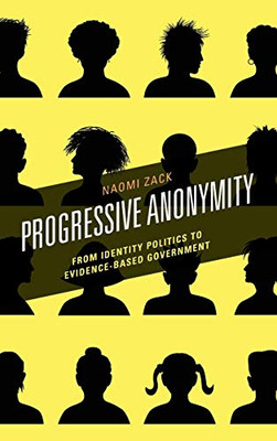 Progressive Anonymity: From Identity Politics to Evidence-Based Government