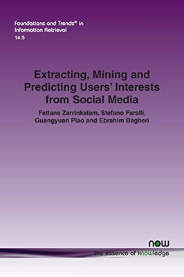 Extracting, Mining and Predicting Users' Interests from Social Media (Foundations and Trends(r) in Information Retrieval)