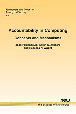 Accountability in Computing: Concepts and Mechanisms (Foundations and Trends(r) in Privacy and Security)