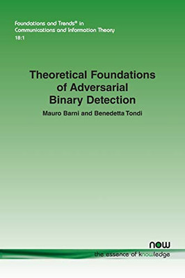 Theoretical Foundations of Adversarial Binary Detection (Foundations and Trends(r) in Communications and Information)