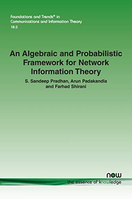 An Algebraic and Probabilistic Framework for Network Information Theory (Foundations and Trends(r) in Communications and Information)