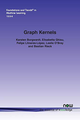 Graph Kernels: State-Of-The-Art and Future Challenges (Foundations and Trends(r) in Machine Learning)