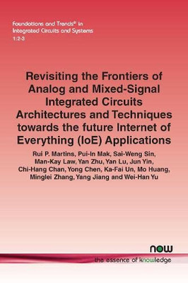 Revisiting the Frontiers of Analog and Mixed-Signal Integrated Circuits Architectures and Techniques Towards the Future Internet of Everything (Ioe) ... Trends(r) in Integrated Circuits and Systems)