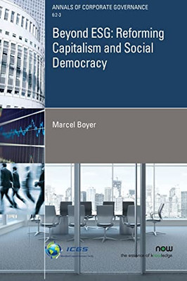 Beyond ESG: Reforming Capitalism and Social Democracy (Annals of Corporate Governance)