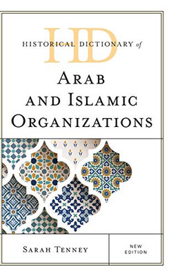 Historical Dictionary of Arab and Islamic Organizations (Historical Dictionaries of International Organizations)